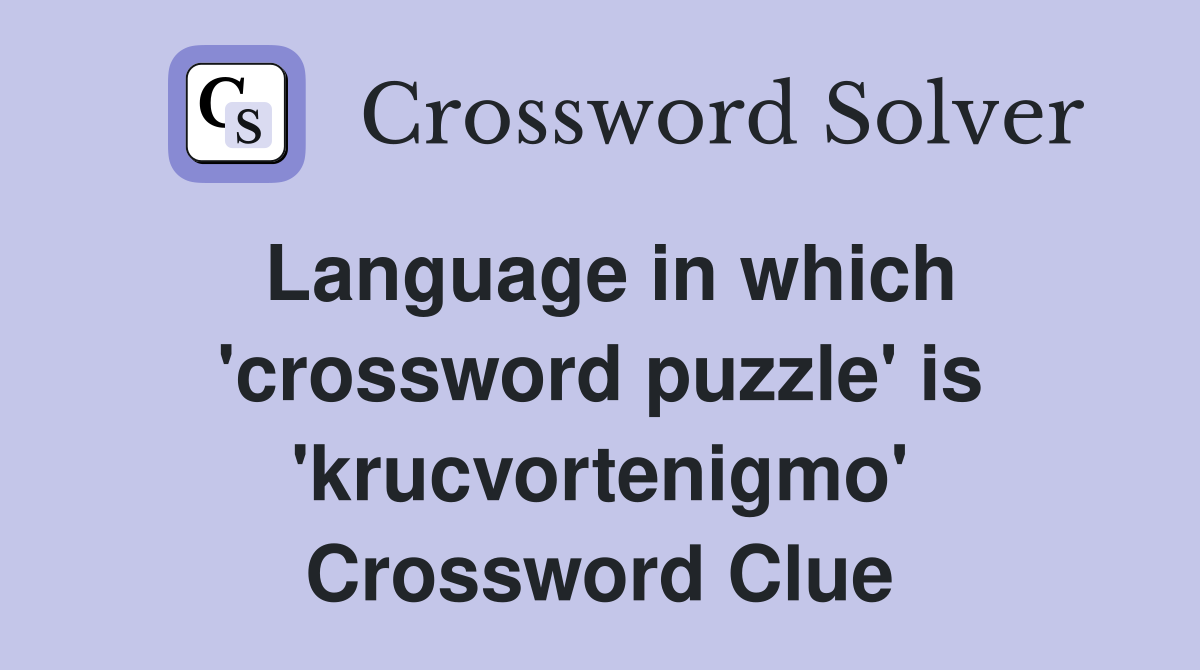 Language in which 'crossword puzzle' is 'krucvortenigmo' Crossword Clue
