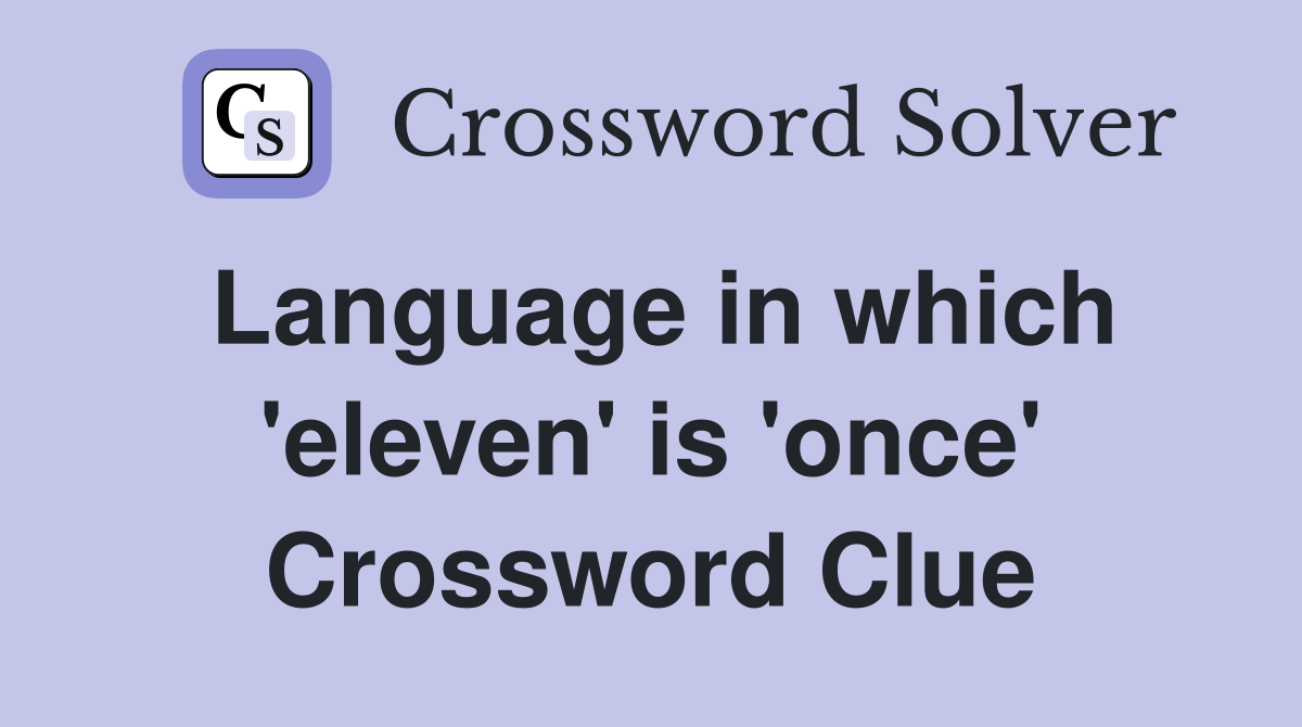 Language in which 'eleven' is 'once' Crossword Clue