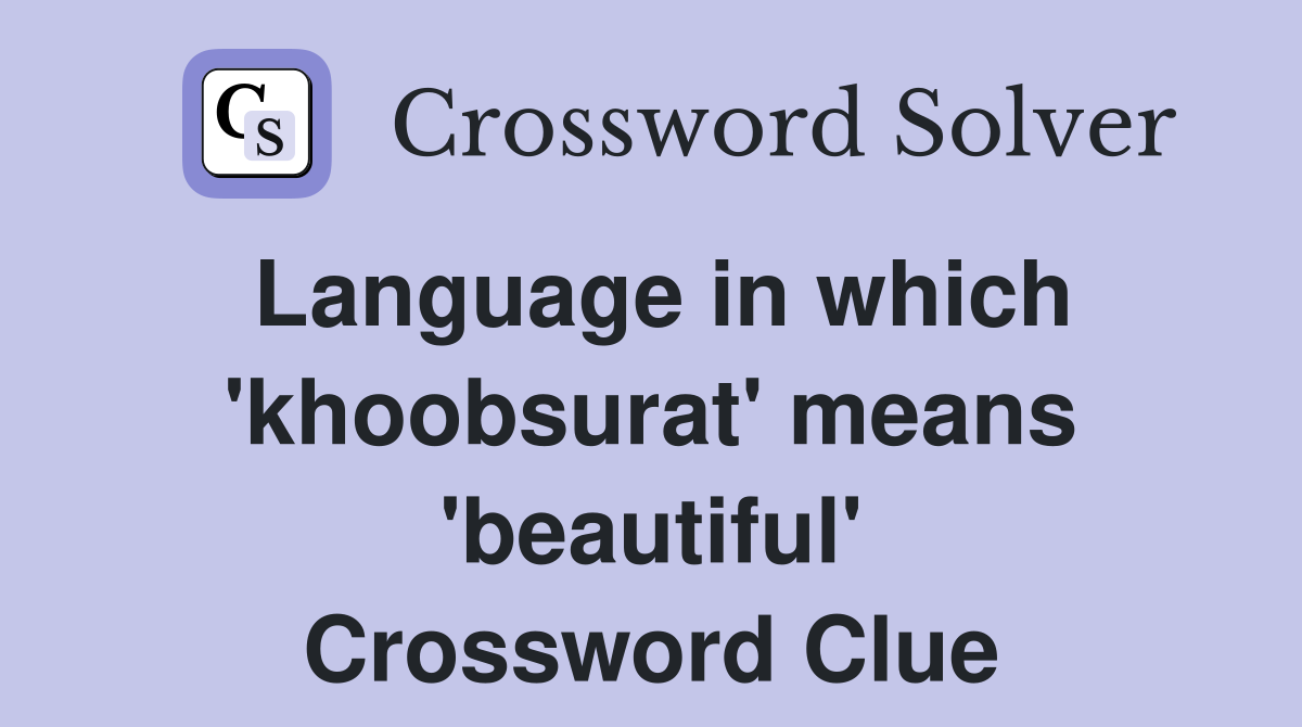 Language in which 'khoobsurat' means 'beautiful' Crossword Clue