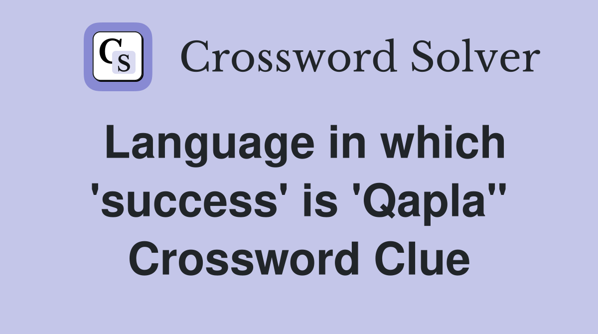 Language in which 'success' is 'Qapla'' Crossword Clue