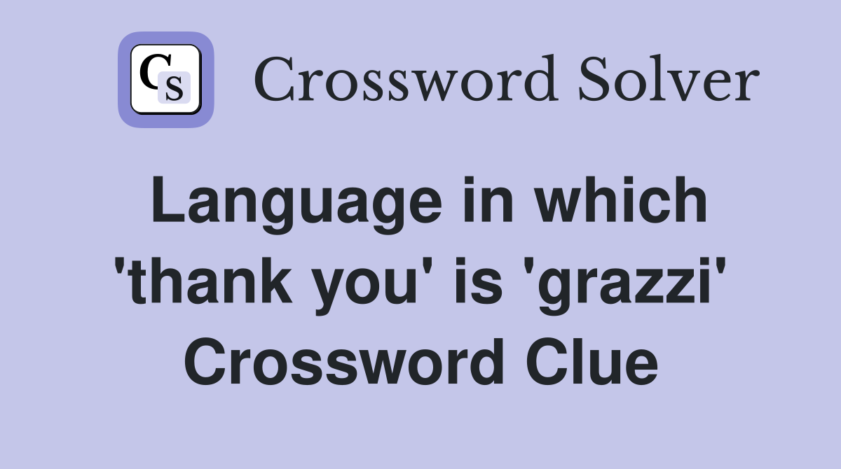 Language in which 'thank you' is 'grazzi' Crossword Clue