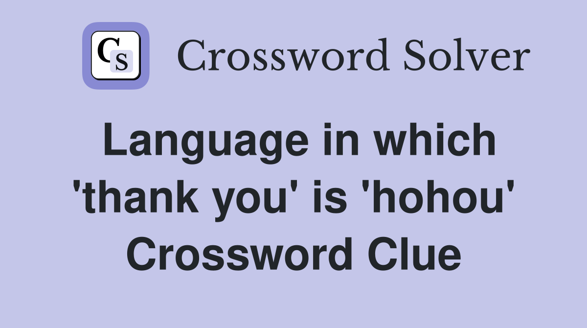Language in which 'thank you' is 'hohou' Crossword Clue