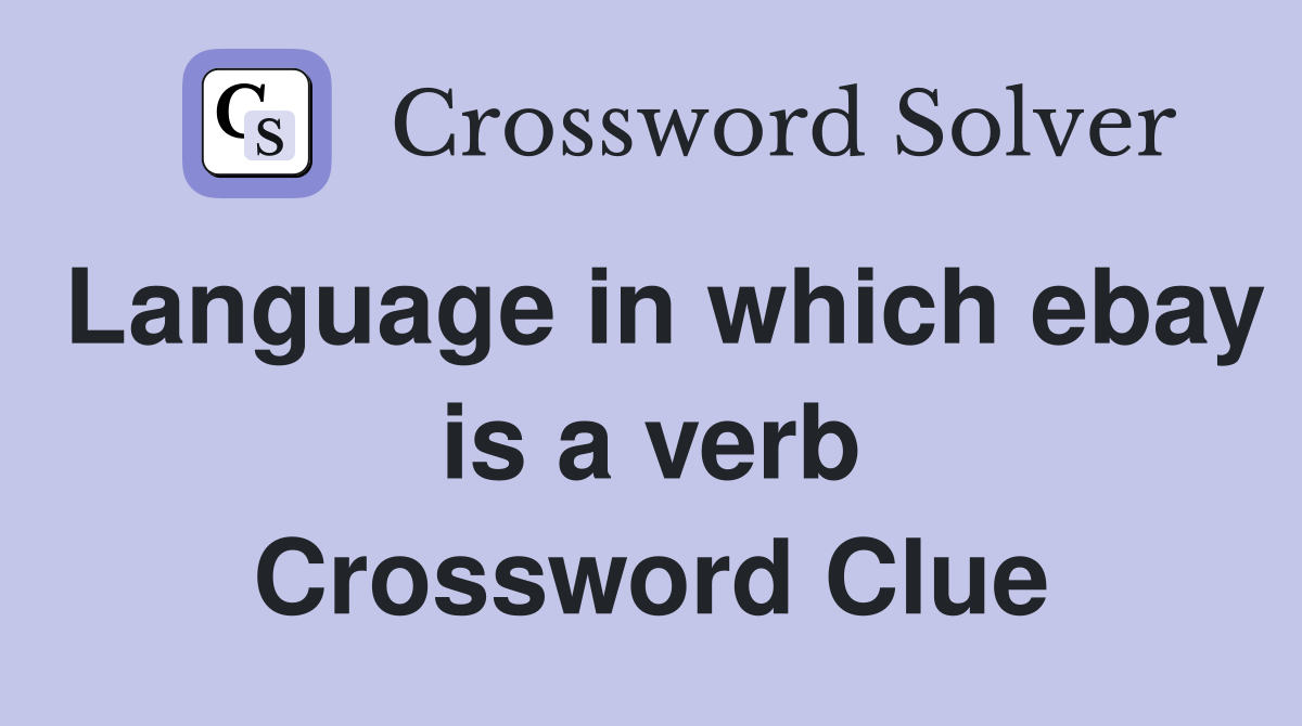 Language in which ebay is a verb Crossword Clue
