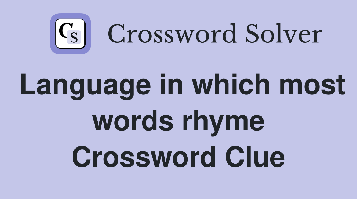 Language in which most words rhyme Crossword Clue