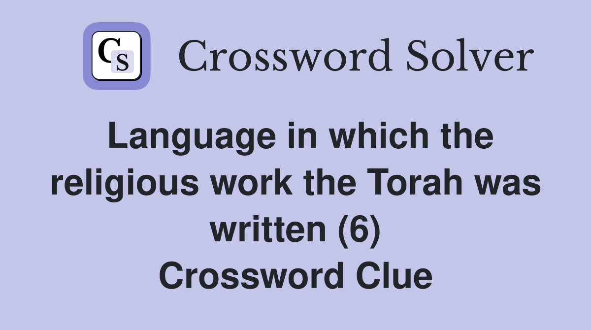 Language in which the religious work the Torah was written (6) Crossword Clue
