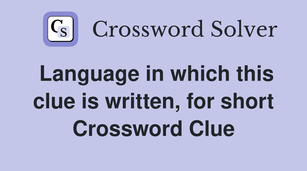 Language in which this clue is written, for short Crossword Clue