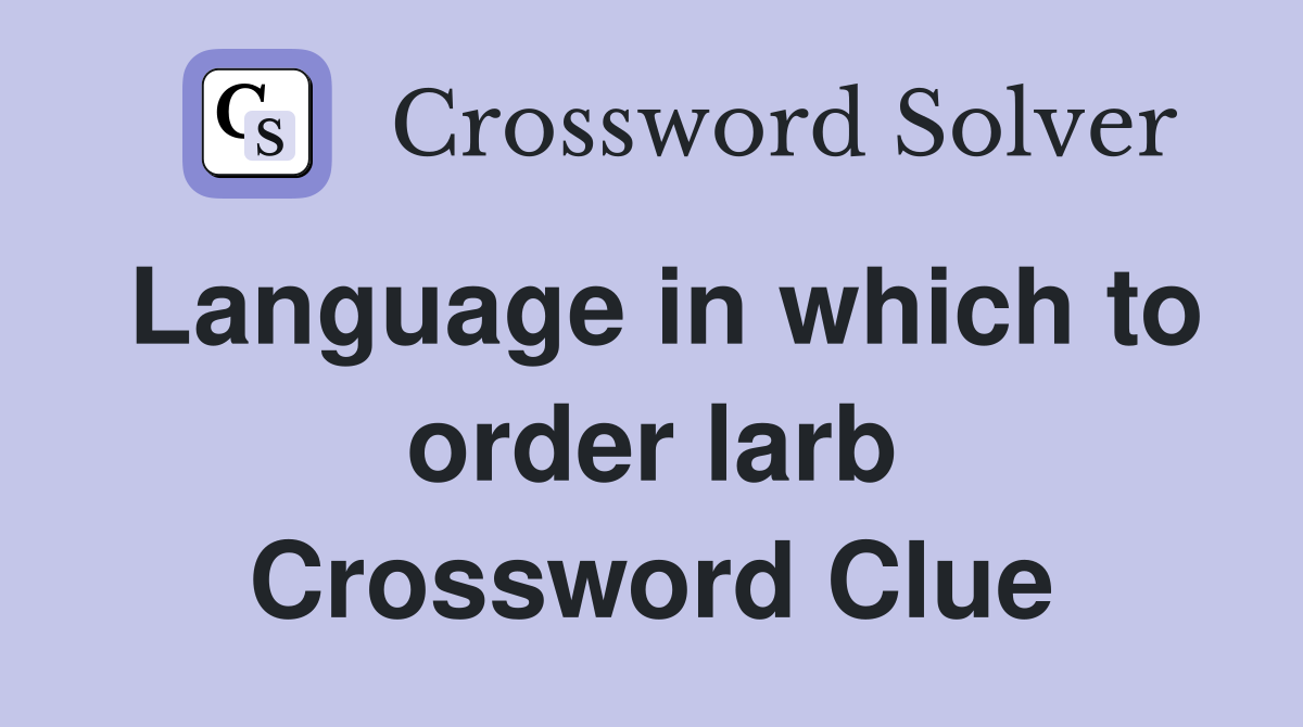 Language in which to order larb Crossword Clue