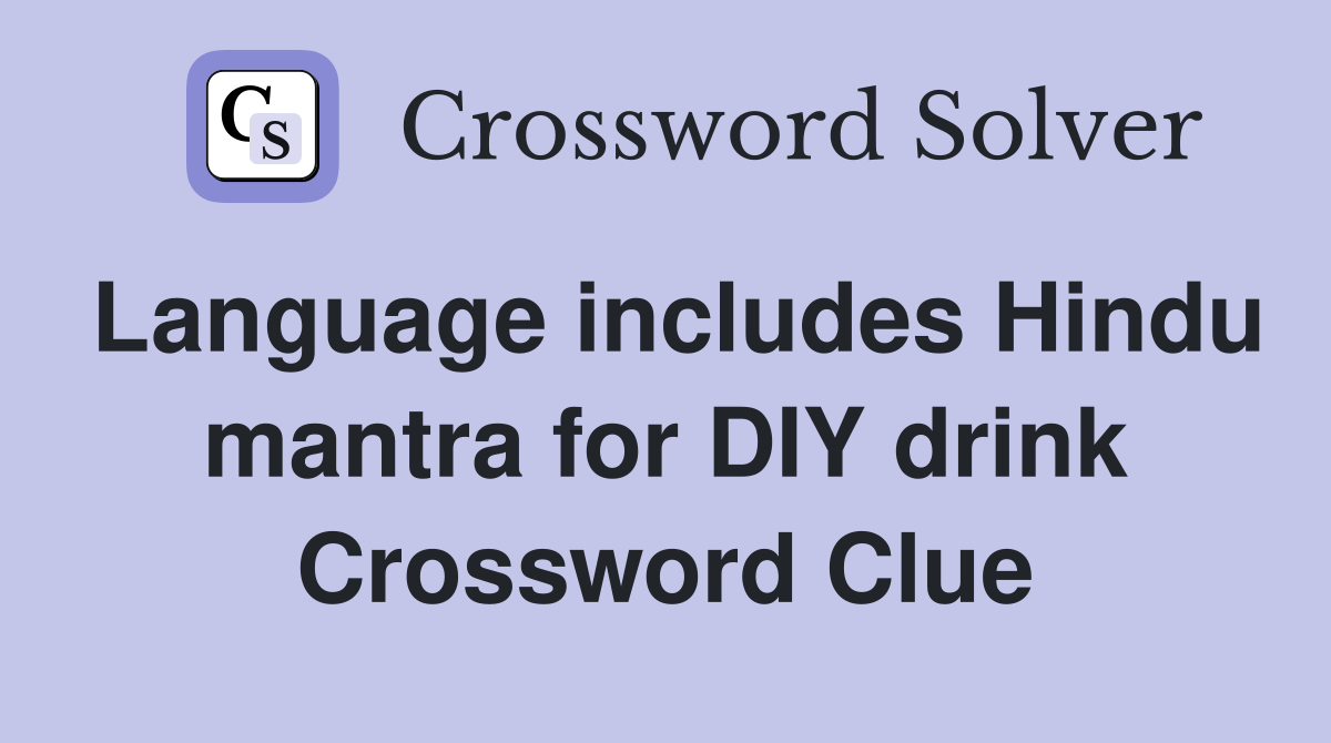 Language includes Hindu mantra for DIY drink Crossword Clue
