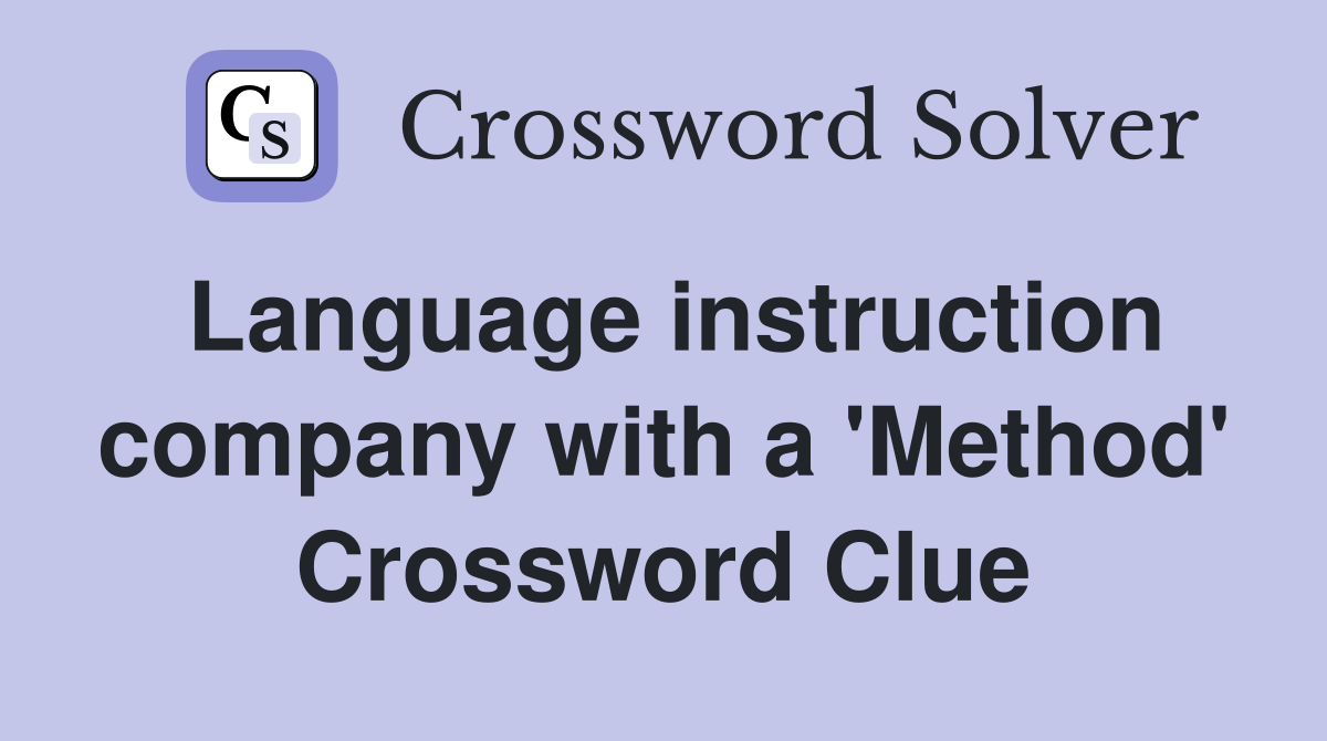 Language instruction company with a 'Method' Crossword Clue