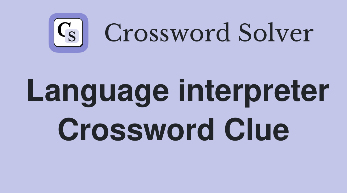 Language interpreter Crossword Clue