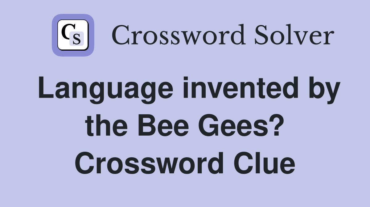 Language invented by the Bee Gees? Crossword Clue