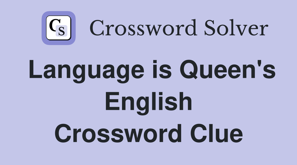 Language is Queen's English Crossword Clue