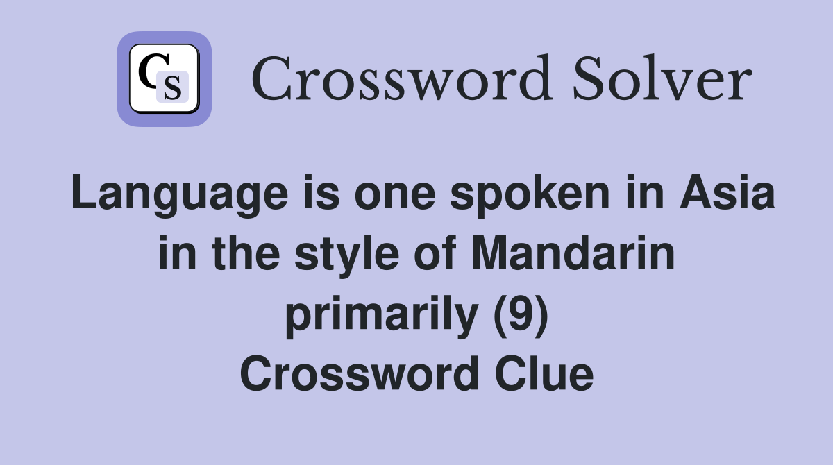 Language is one spoken in Asia in the style of Mandarin primarily (9) Crossword Clue
