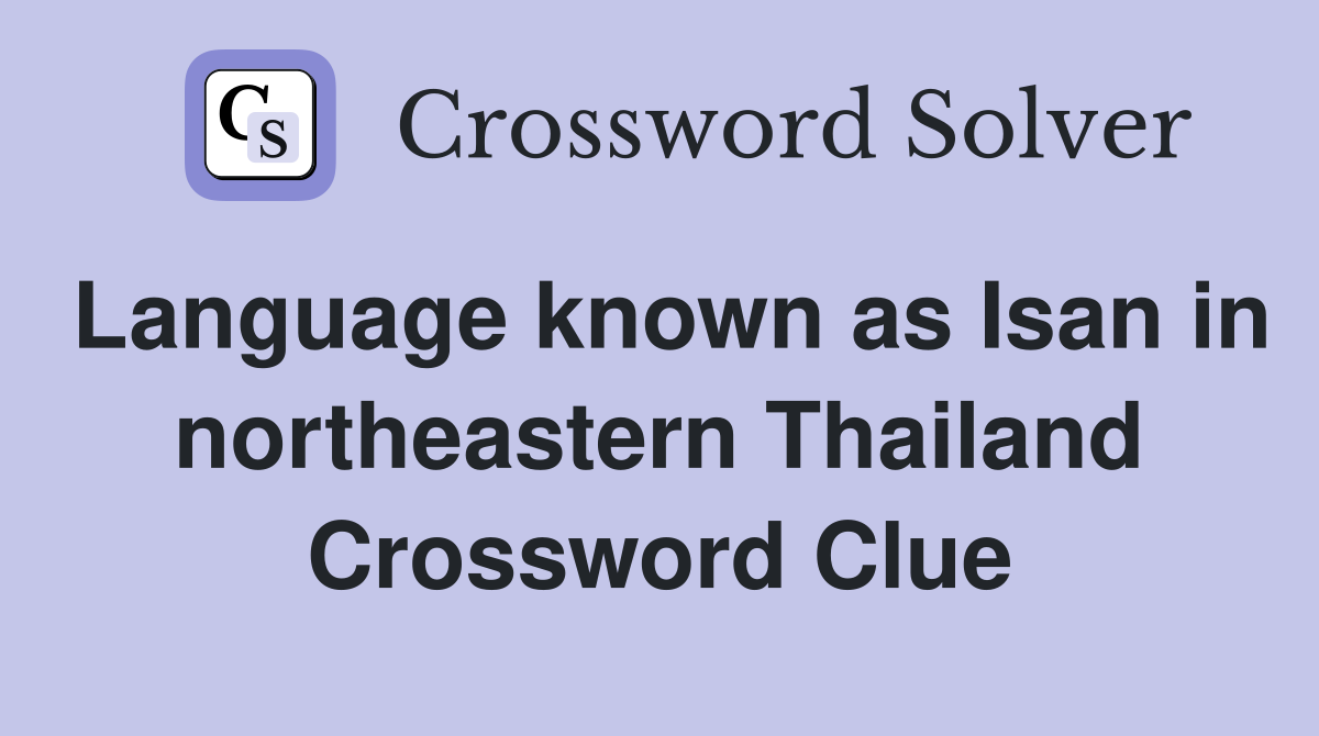 Language known as Isan in northeastern Thailand Crossword Clue