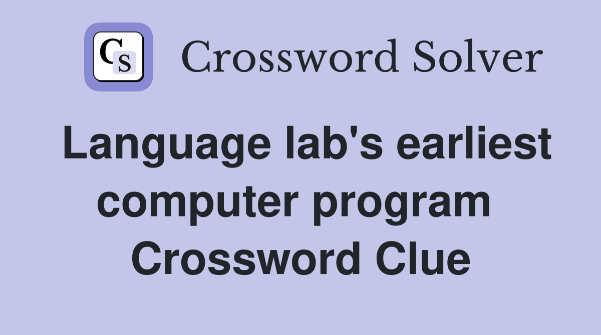 Language lab's earliest computer program  Crossword Clue