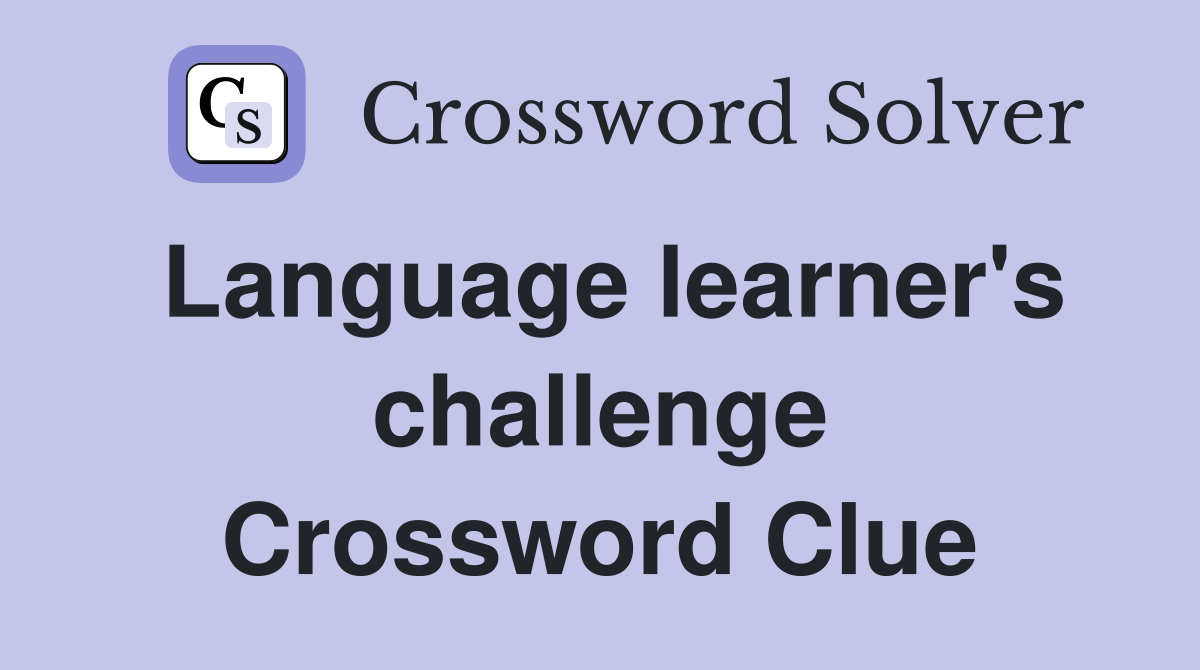 Language learner's challenge Crossword Clue