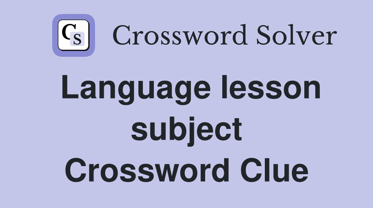 Language lesson subject Crossword Clue