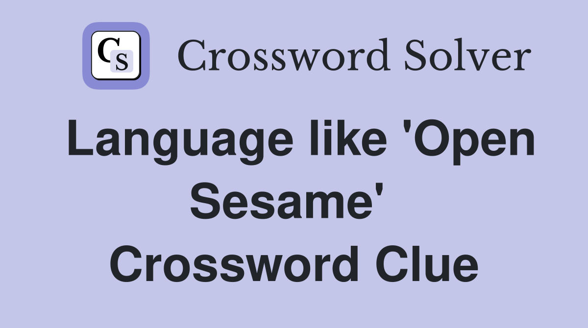 Language like 'Open Sesame'  Crossword Clue