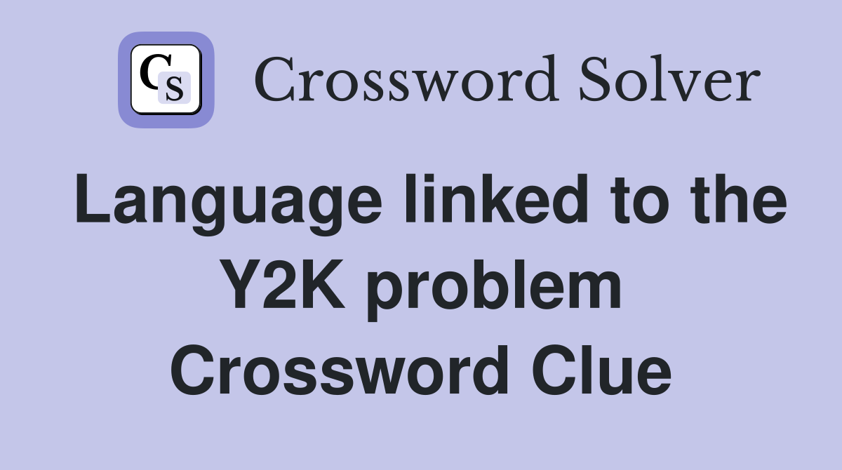 Language linked to the Y2K problem Crossword Clue