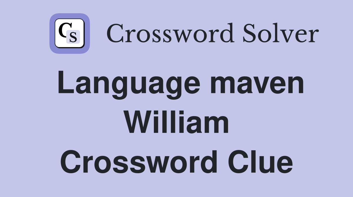 Language maven William Crossword Clue