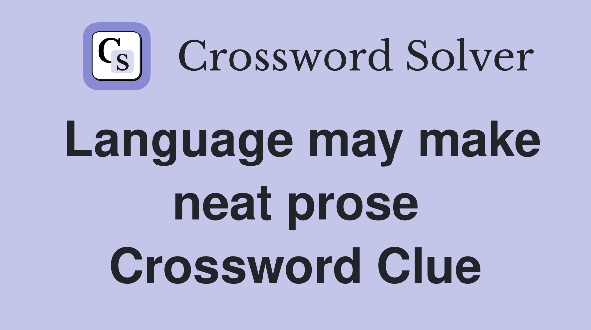 Language may make neat prose Crossword Clue