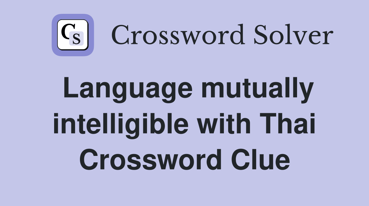 Language mutually intelligible with Thai Crossword Clue