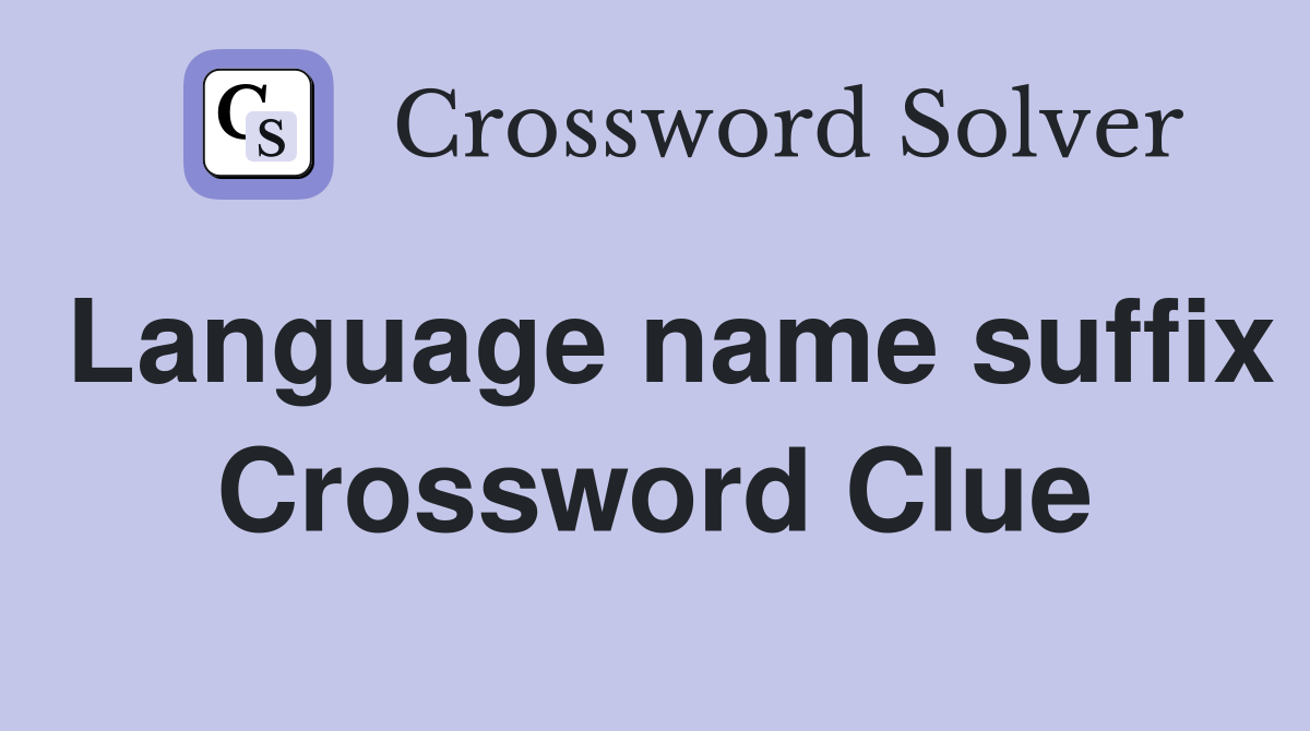 Language name suffix Crossword Clue