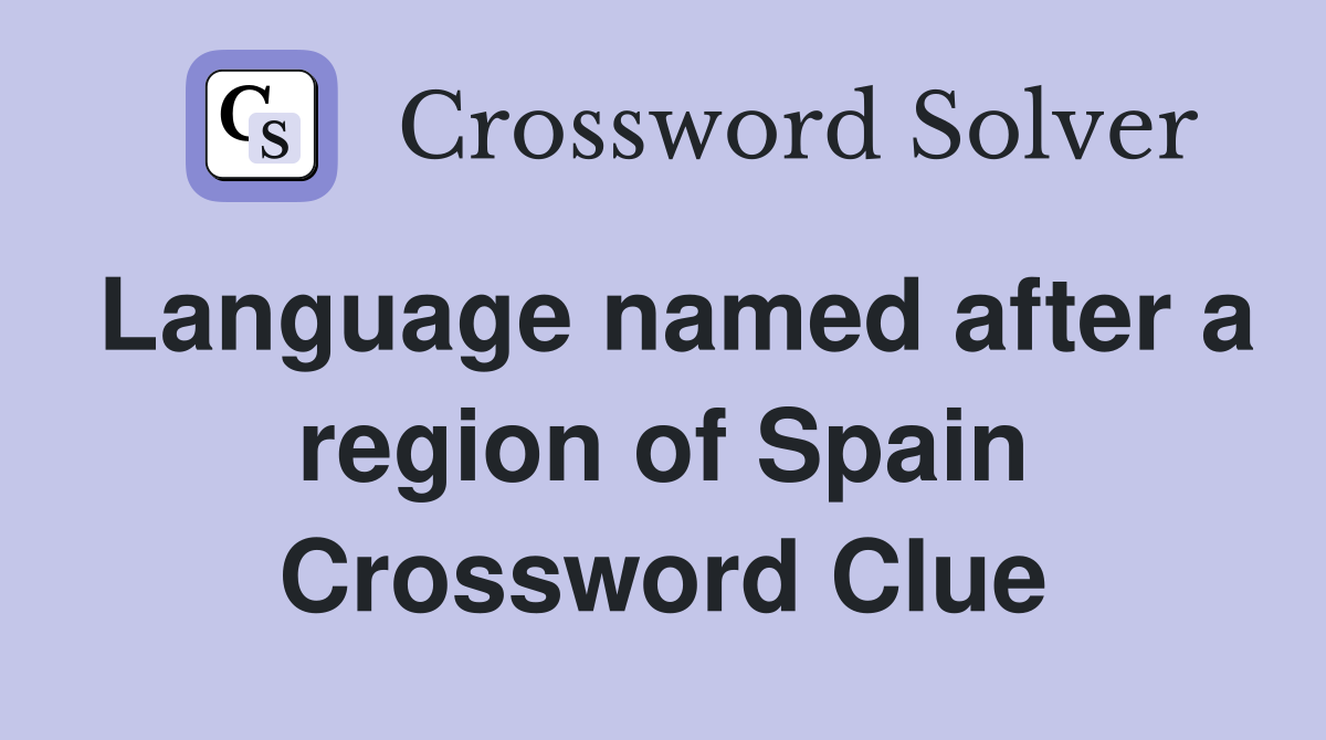 Language named after a region of Spain Crossword Clue