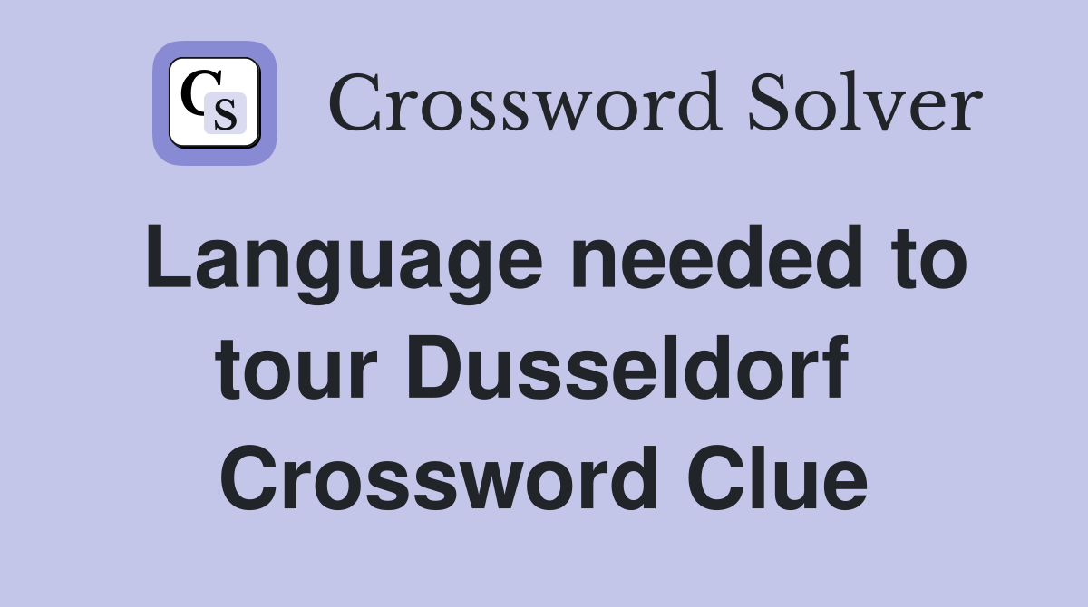 Language needed to tour Dusseldorf  Crossword Clue