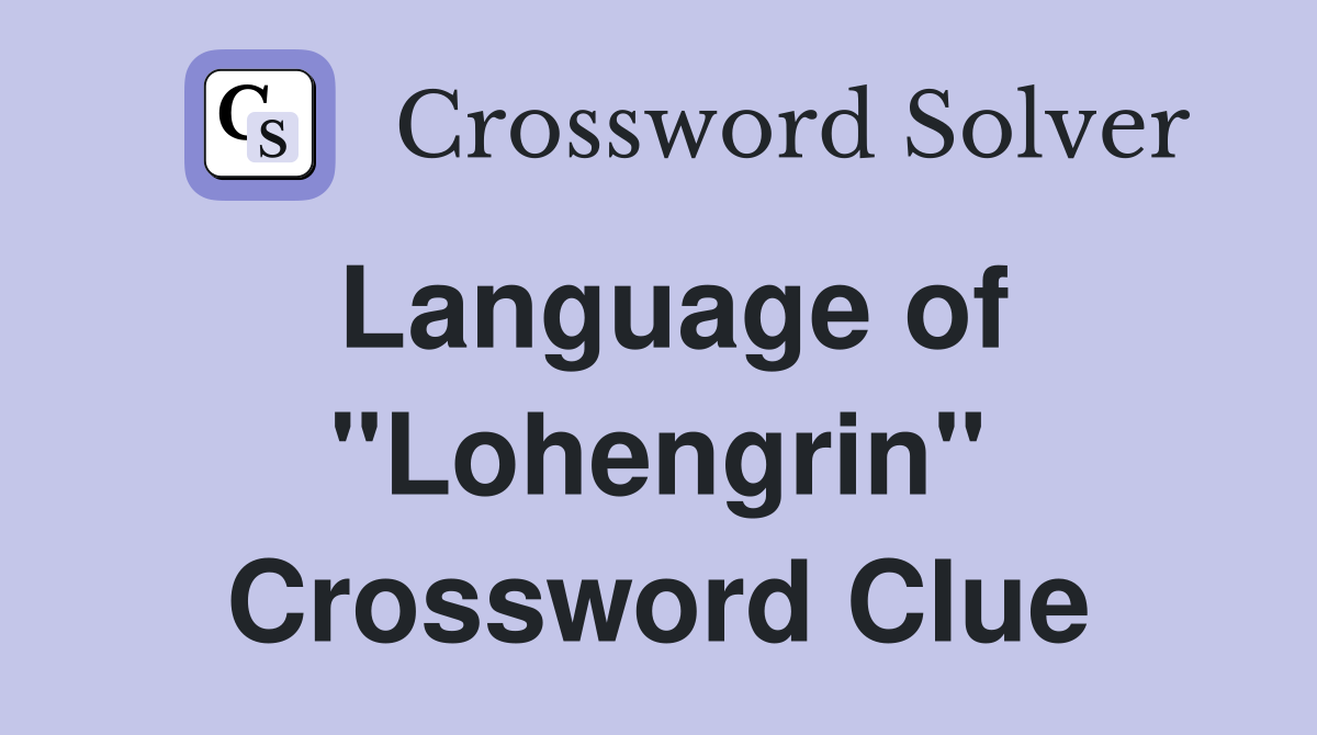 Language of "Lohengrin" Crossword Clue