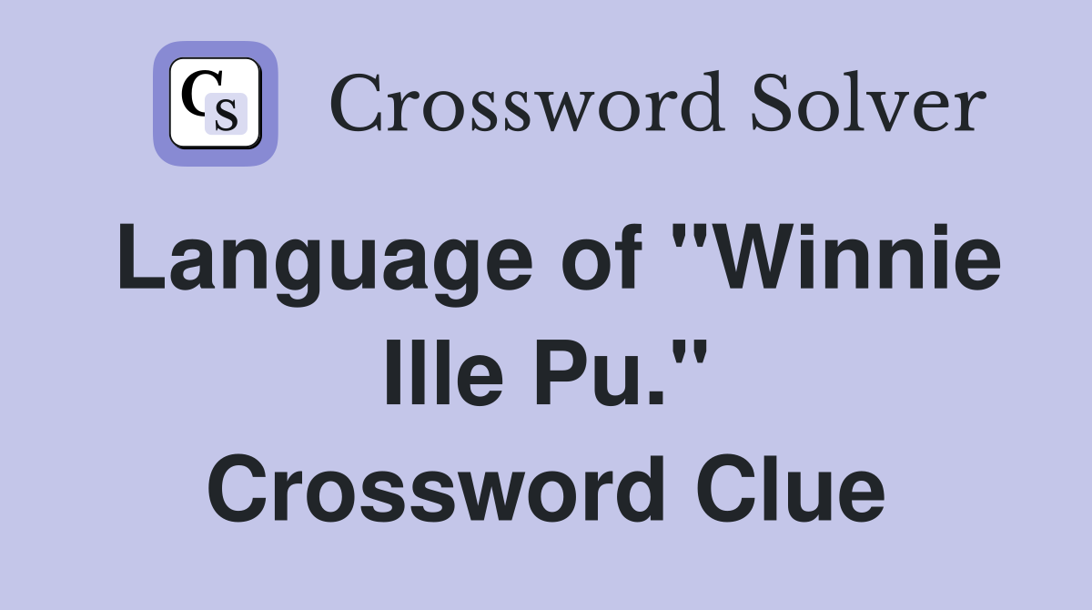 Language of "Winnie Ille Pu." Crossword Clue