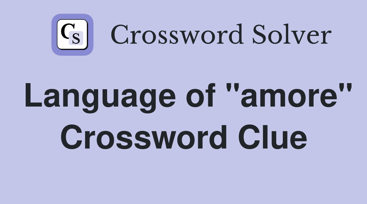 Language of "amore" Crossword Clue