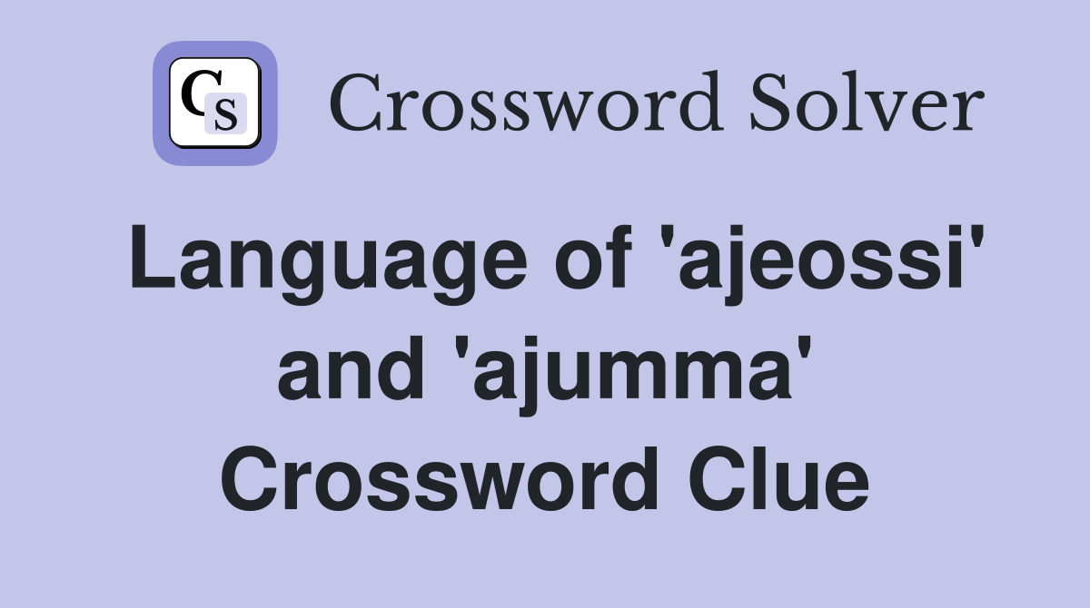Language of 'ajeossi' and 'ajumma' Crossword Clue