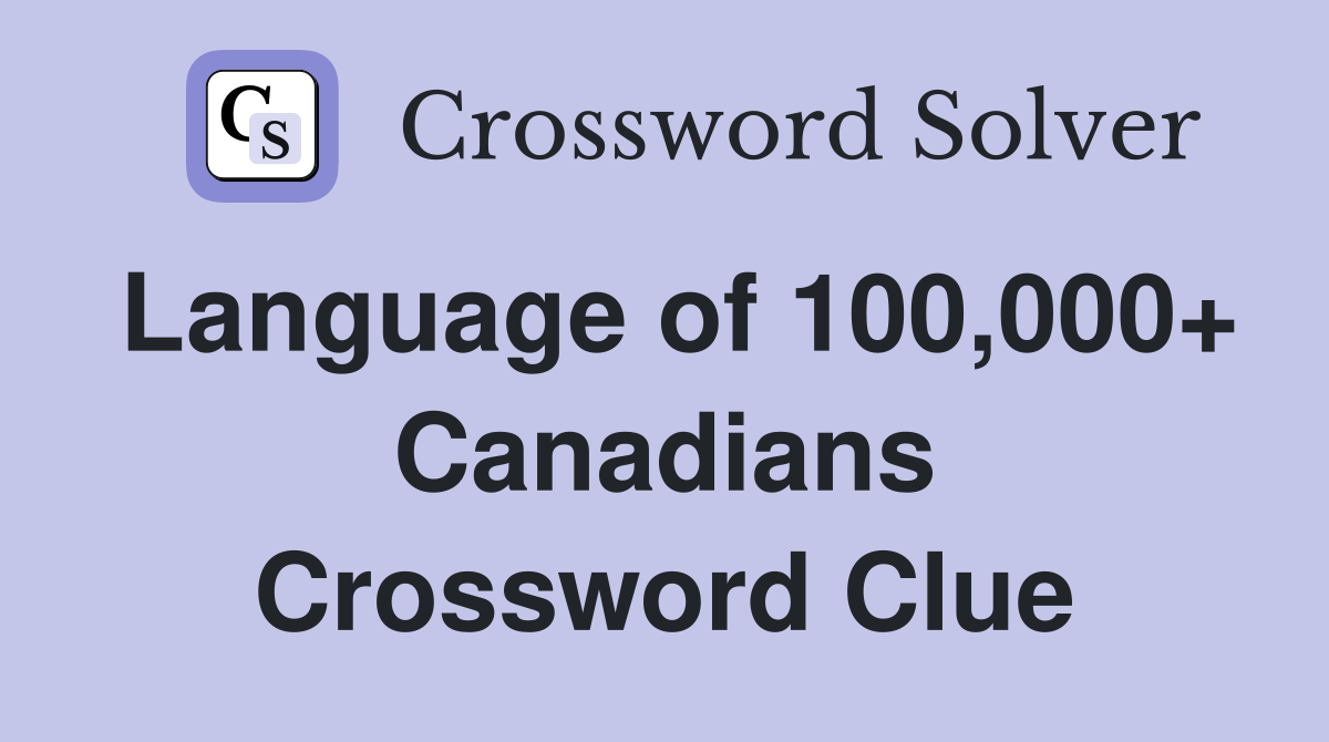 Language of 100,000+ Canadians Crossword Clue