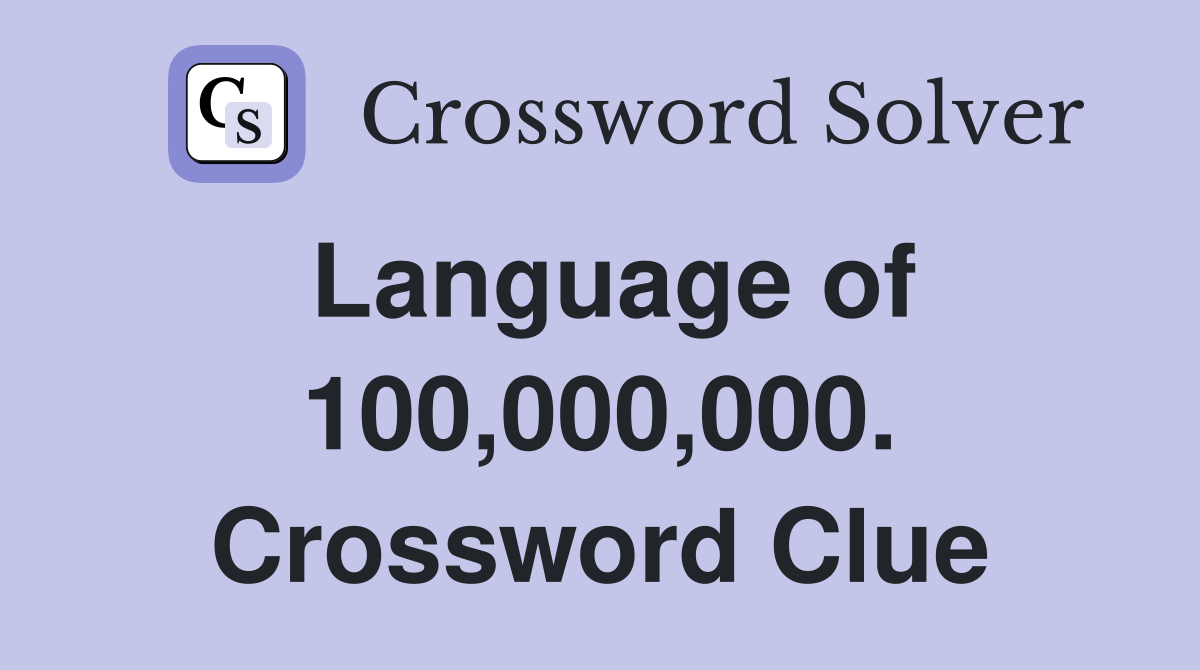 Language of 100,000,000. Crossword Clue