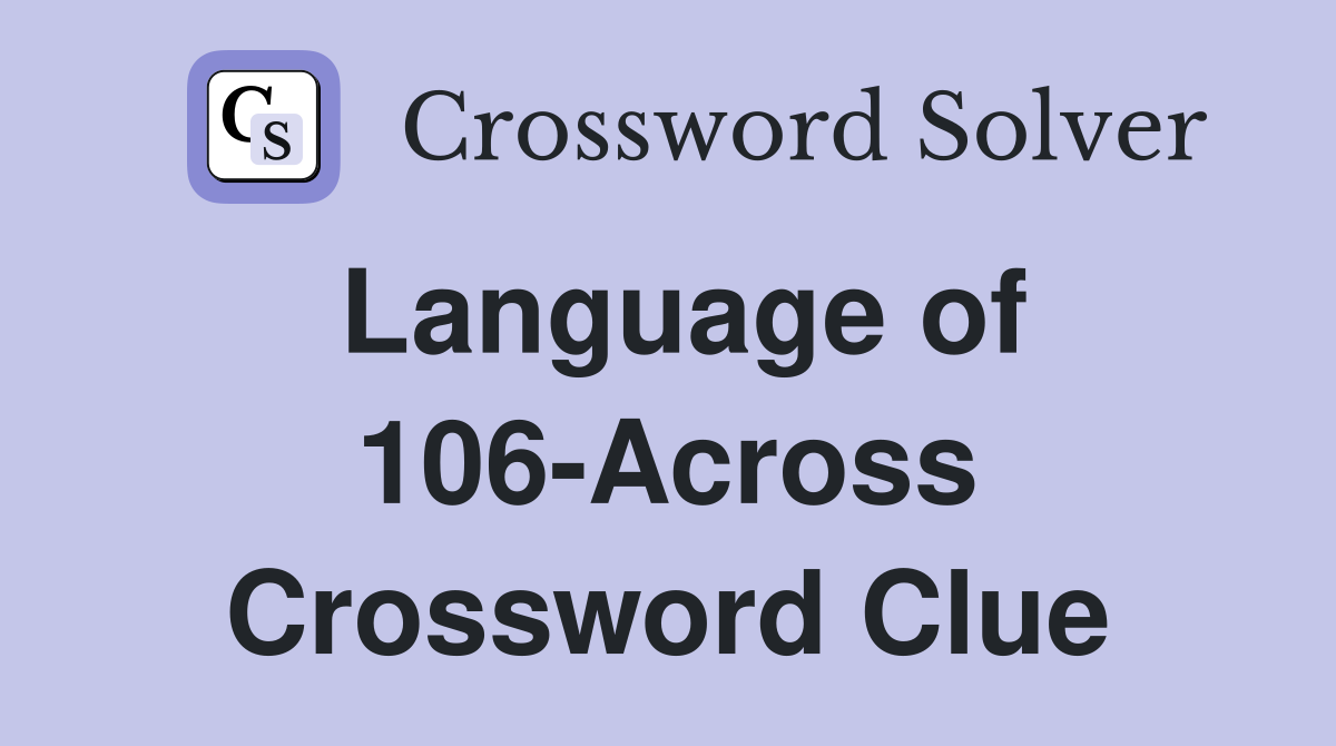 Language of 106-Across Crossword Clue