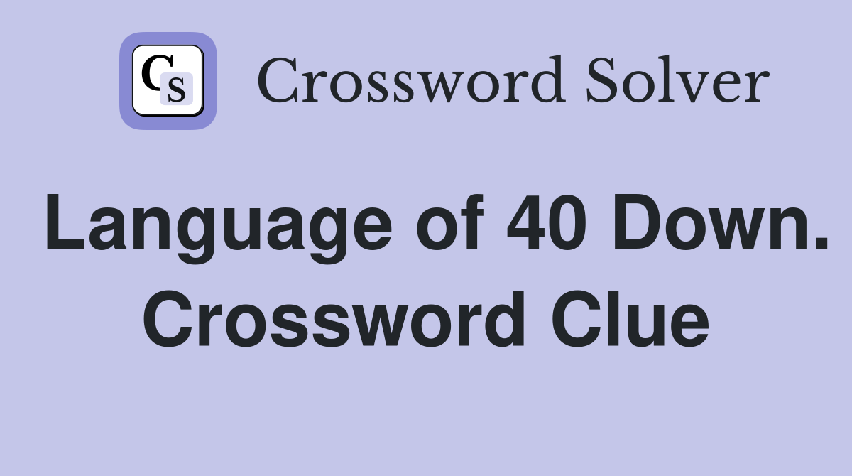 Language of 40 Down. Crossword Clue
