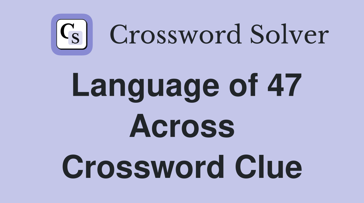 Language of 47 Across Crossword Clue