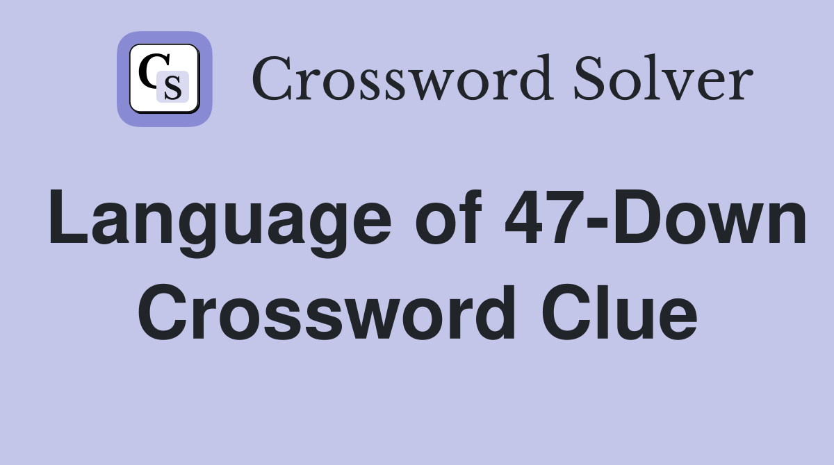 Language of 47-Down Crossword Clue