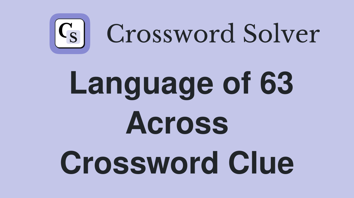 Language of 63 Across Crossword Clue