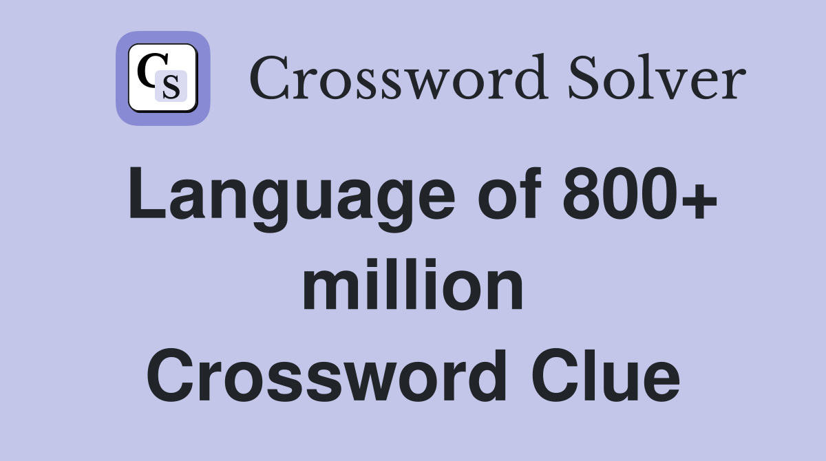 Language of 800+ million Crossword Clue
