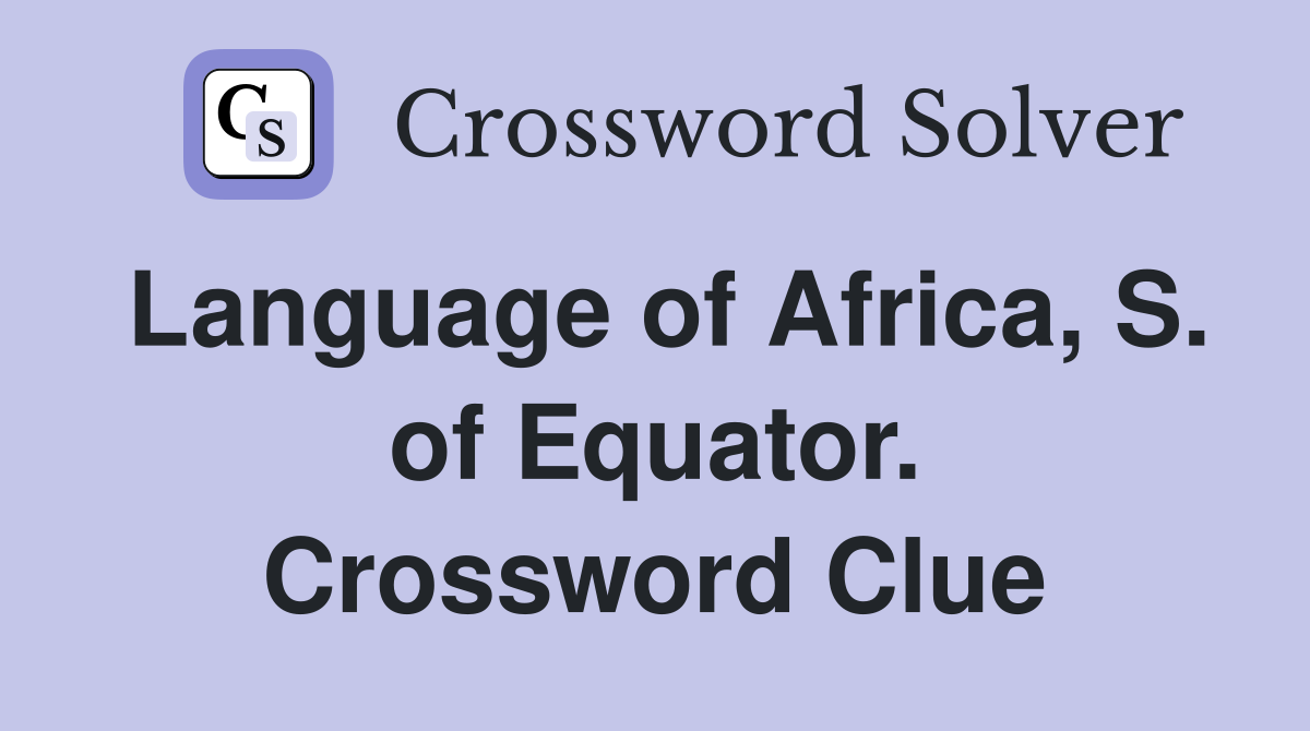 Language of Africa, S. of Equator. Crossword Clue