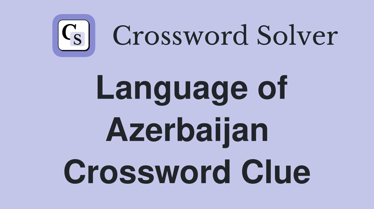Language of Azerbaijan Crossword Clue