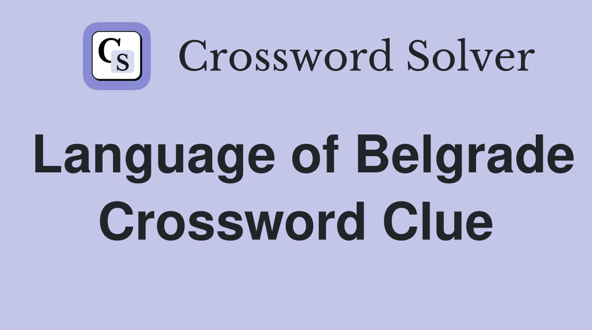 Language of Belgrade Crossword Clue