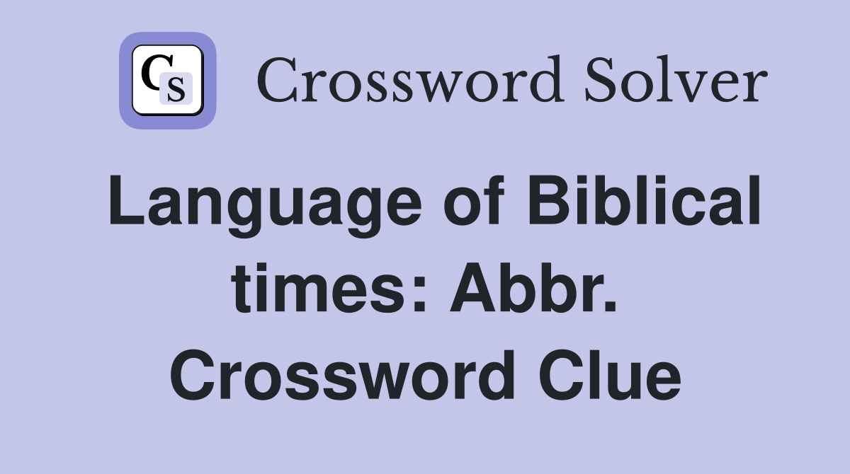 Language of Biblical times: Abbr. Crossword Clue