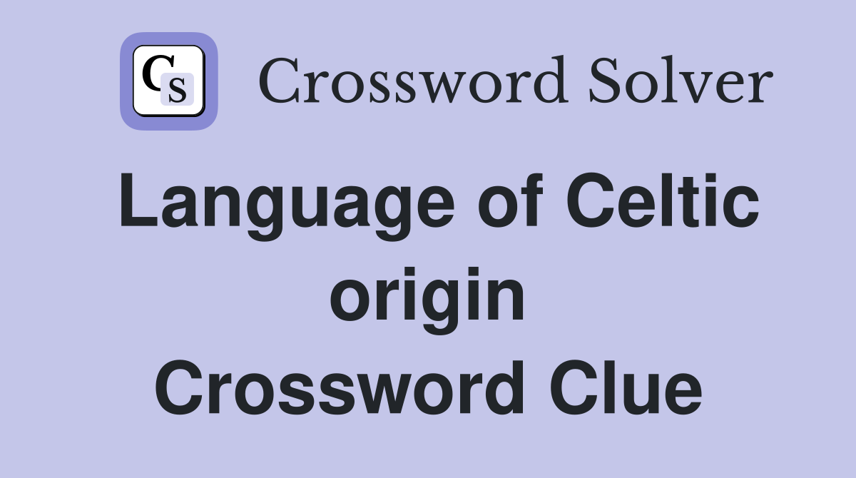 Language of Celtic origin Crossword Clue