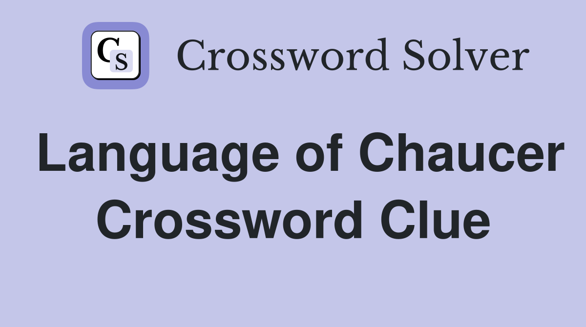 Language of Chaucer Crossword Clue