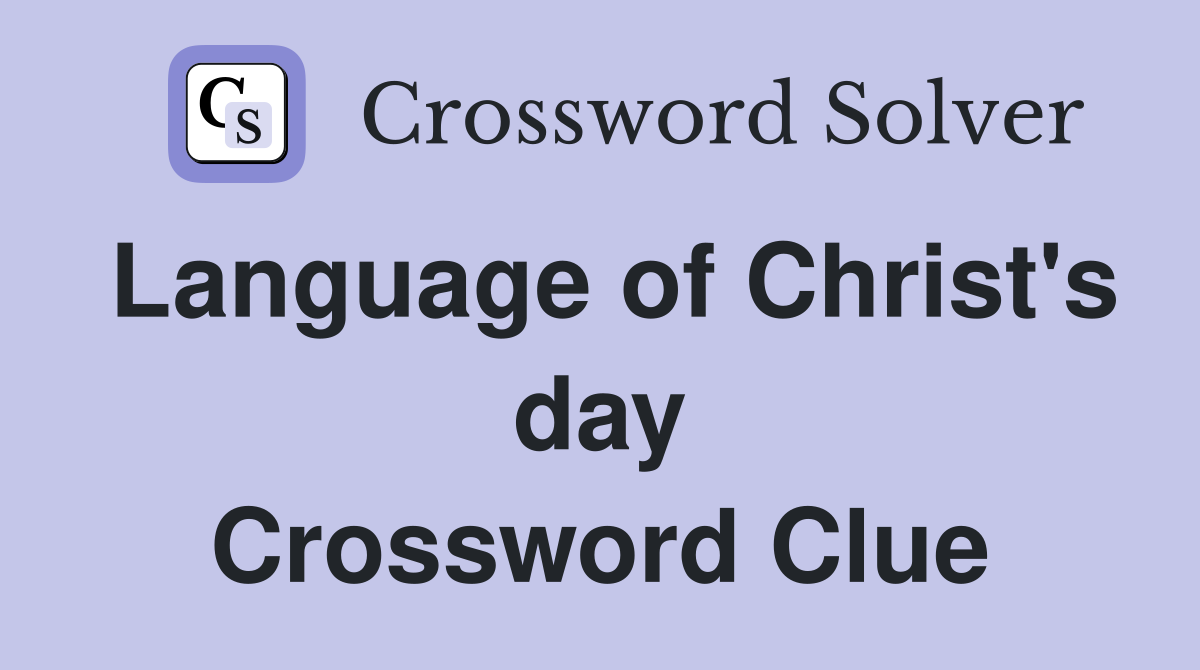 Language of Christ's day Crossword Clue