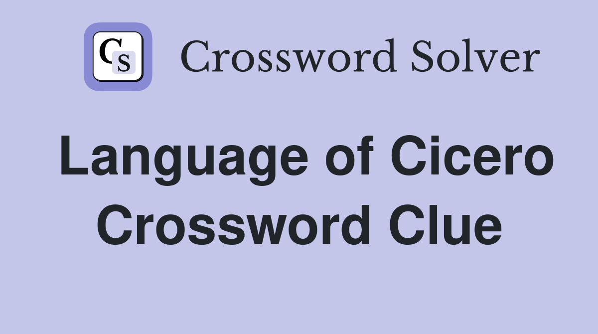 Language of Cicero Crossword Clue