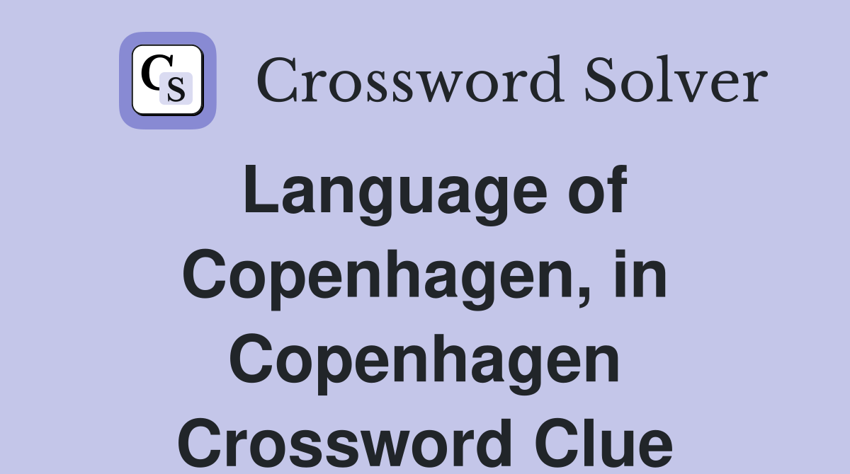 Language of Copenhagen, in Copenhagen Crossword Clue
